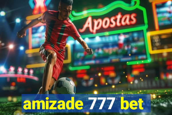 amizade 777 bet